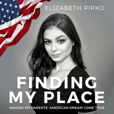 Cover for Elizabeth Pipko · Finding My Place Making My Parents' American Dream Come True (CD) (2020)