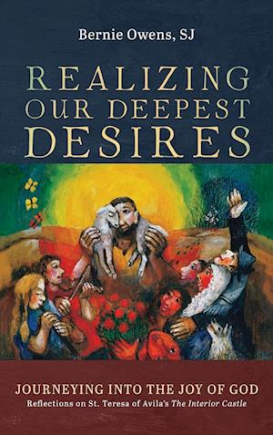 Realizing Our Deepest Desires - Bernie Sj Owens - Books - Wipf & Stock Publishers - 9781666727180 - April 1, 2022