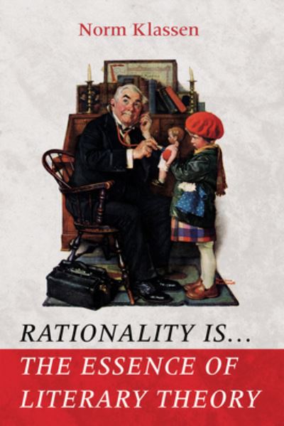 Cover for Norm Klassen · Rationality Is ... the Essence of Literary Theory (Book) (2022)