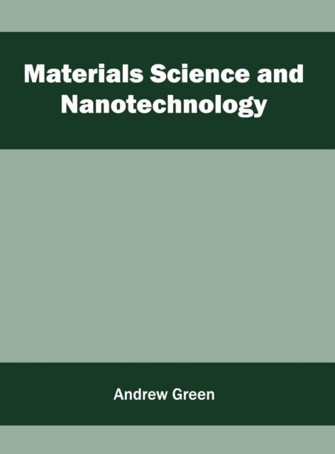 Cover for Andrew Green · Materials Science and Nanotechnology (Innbunden bok) (2016)