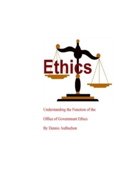 Understanding the Function of the Office of Government Ethics - Dennis Aubuchon - Böcker - Blurb - 9781714240180 - 26 april 2024