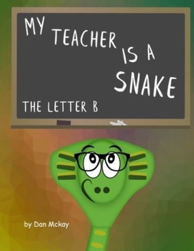 Cover for MR Dan Mckay · My Teacher is a Snake (Taschenbuch) (2018)