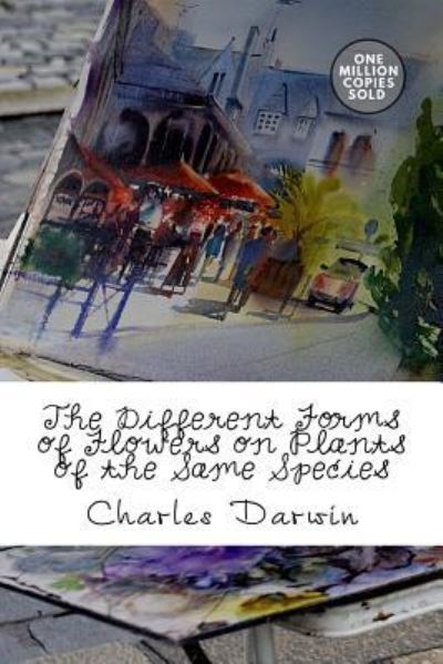 The Different Forms of Flowers on Plants of the Same Species - Charles Darwin - Books - Createspace Independent Publishing Platf - 9781722214180 - September 3, 2018