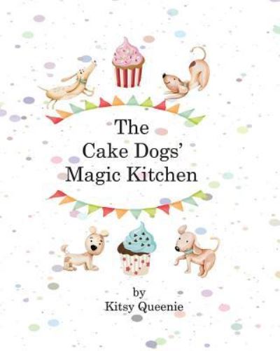 Cover for Kitsy Queenie · The Cake Dog's Magic Kitchen (Paperback Book) (2018)