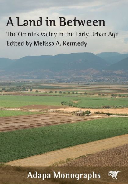 A Land in Between: The Orontes Valley in the Early Urban Age - Adapa Monographs - Melissa A. Kennedy - Books - Sydney University Press - 9781743327180 - December 1, 2020