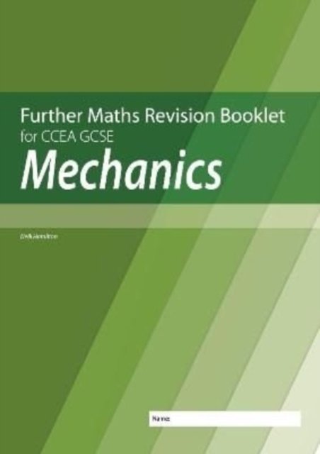Further Mathematics Revision Booklet for CCEA GCSE: Mechanics - Neill Hamilton - Kirjat - Colourpoint Creative Ltd - 9781780733180 - keskiviikko 24. marraskuuta 2021