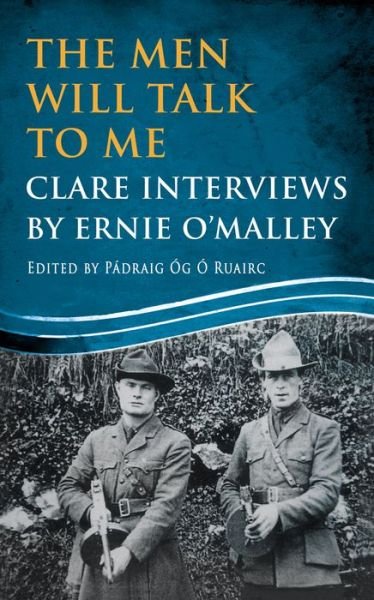 Cover for The Men Will Talk to Me: Clare Interviews: Clare Interviews by Ernie O'Malley - Ernie O'Malley Series (Paperback Book) (2016)