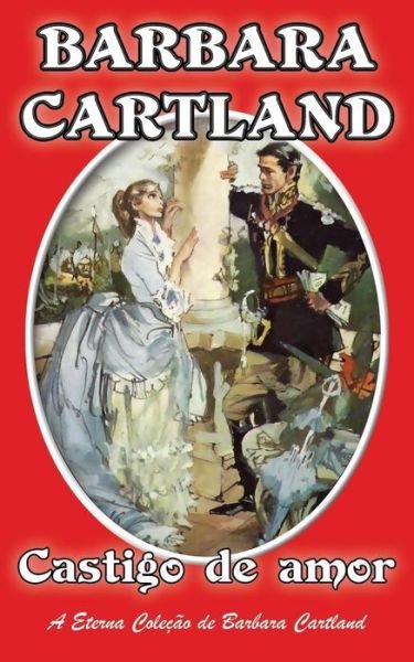 Castigo De Amor (Eterna Colecao De Barbara Cartland) (Portuguese Edition) - Barbara Cartland - Livres - Barbara Cartland EBooks ltd - 9781782135180 - 1 mars 2014