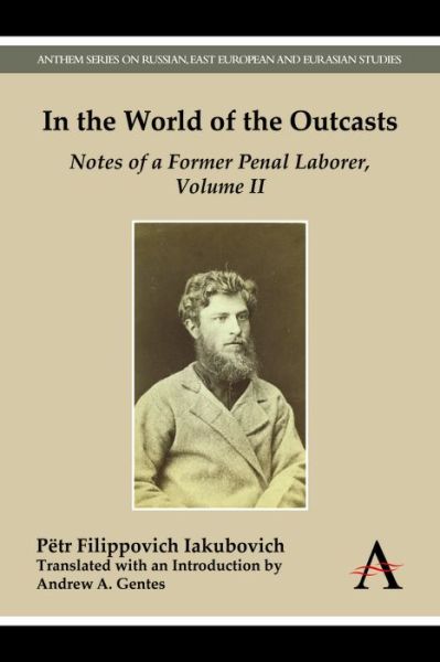 Cover for Petr Filippovich Iakubovich · In the World of the Outcasts: Notes of a Former Penal Laborer, Volume II - Anthem Series on Russian, East European and Eurasian Studies (Paperback Book) (2015)