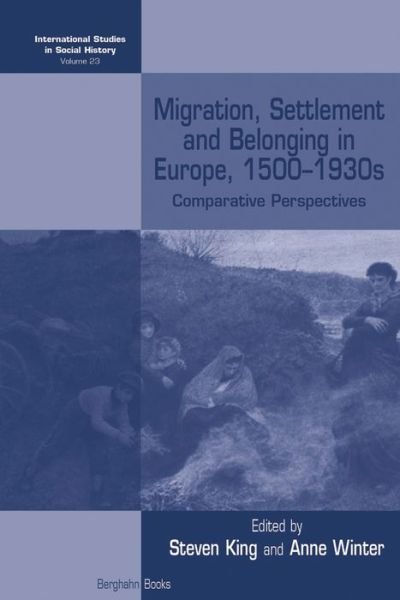 Migration, Settlement and Belonging in Europe, 1500-1930s: Comparative Perspectives - International Studies in Social History - Steven King - Livres - Berghahn Books - 9781785332180 - 1 mars 2016