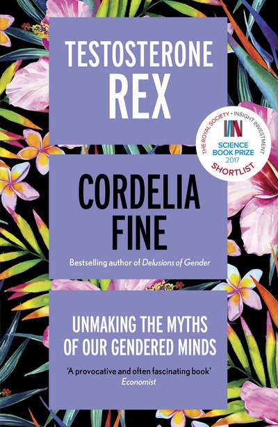 Testosterone Rex: Unmaking the Myths of Our Gendered Minds - Cordelia Fine - Books - Icon Books - 9781785783180 - February 8, 2018
