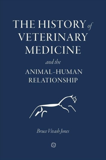 Cover for Bruce Vivash Jones · The History of Veterinary Medicine and the Animal-Human Relationship (Hardcover Book) (2021)