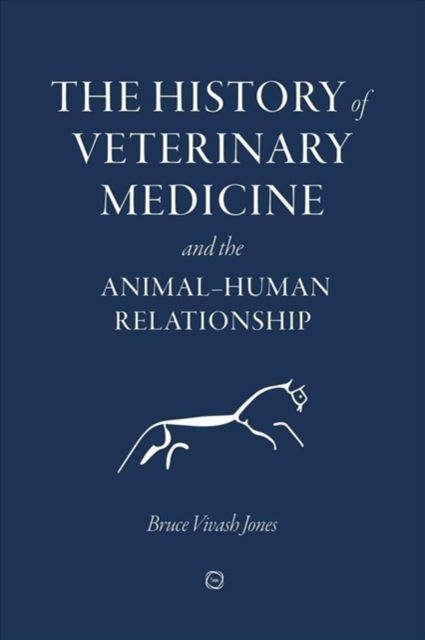 The History of Veterinary Medicine and the Animal-Human Relationship - Bruce Vivash Jones - Books - 5M Books Ltd - 9781789181180 - October 31, 2021