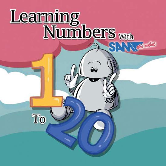 Cover for Sam The Robot · Learning Numbers 1 to 20 with Sam the Robot: A Children's Counting Book - Learning with Sam the Robot (Paperback Book) (2021)