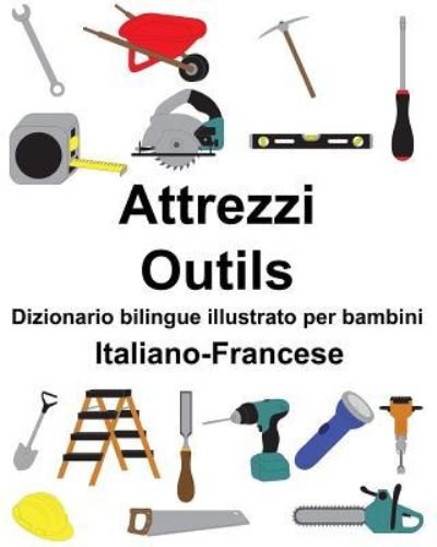 Cover for Richard Carlson Jr · Italiano-Francese Attrezzi / Outils Dizionario bilingue illustrato per bambini (Paperback Book) (2019)