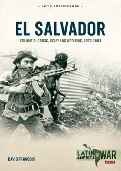 Cover for David Francois · El Salvador Volume Volume 2: Conflagration, 1983-1990 - Latin America@War (Paperback Book) (2023)