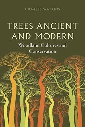 Cover for Charles Watkins · Trees Ancient and Modern: Woodland Cultures and Conservation (Hardcover Book) (2025)