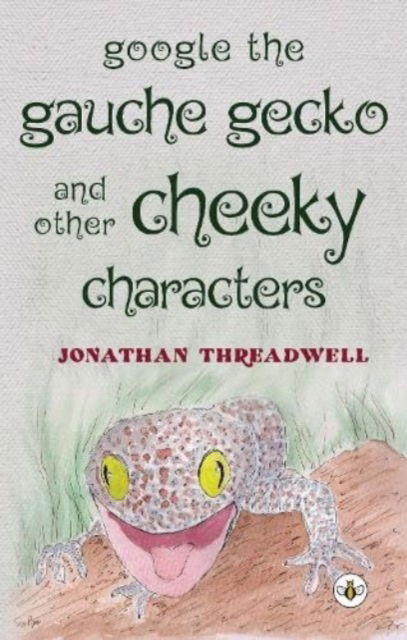 Cover for Jonathan Threadwell · Google the Gauche Gecko and Other Cheeky Characters (Paperback Book) (2023)