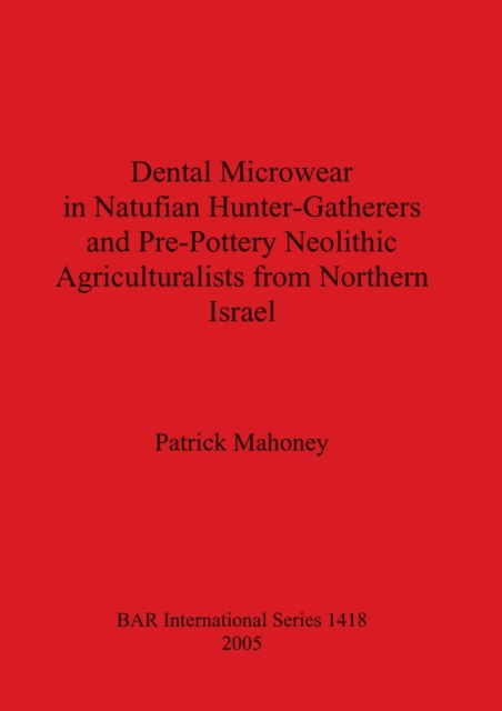Cover for Patrick Mahoney · Dental Microwear in Natufian Hunter-Gatherers and Pre-Pottery Neolithic Agriculturalists from Northern Israel (Paperback Book) (2005)