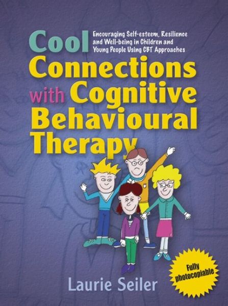 Cover for Laurie Seiler · Cool Connections with Cognitive Behavioural Therapy: Encouraging Self-Esteem, Resilience and Well-Being in Children and Young People Using CBT Approaches (Paperback Book) (2008)