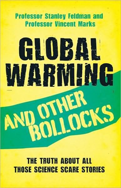 Global Warming and Other Bollocks: The Truth About All Those Science Scare Stories - Stanley Feldman - Bøger - John Blake Publishing Ltd - 9781844547180 - 6. juli 2009