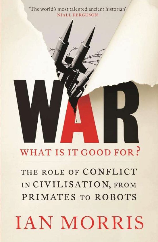 Cover for Ian Morris · War: What is it good for?: The role of conflict in civilisation, from primates to robots (Paperback Book) [Main edition] (2015)