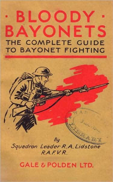 Bloody Bayonets: The Complete Guide to Bayonet Fighting - Squadron Leader R.A. L. Lidstone - Books - Naval & Military Press Ltd - 9781847348180 - February 9, 2009