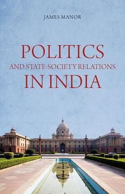 Cover for James Manor · Politics and State-Society Relations in India (Paperback Book) (2017)