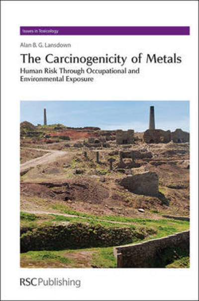 Cover for Lansdown, Alan B. G. (Imperial College London, UK) · Carcinogenicity of Metals: Human Risk Through Occupational and Environmental Exposure - Issues in Toxicology (Hardcover Book) (2013)