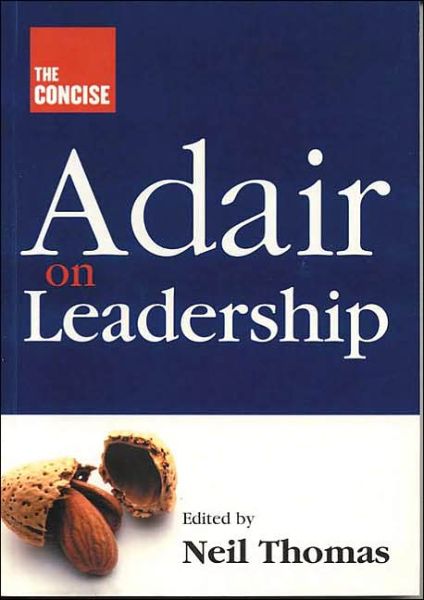 Concise Adair on Leadership - Neil Thomas - Books - Thorogood - 9781854182180 - August 1, 2004