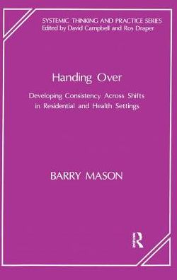 Handing Over: Developing Consistency Across Shifts in Residential and Health Settings - Barry Mason - Books - Taylor & Francis Ltd - 9781855750180 - December 31, 1991