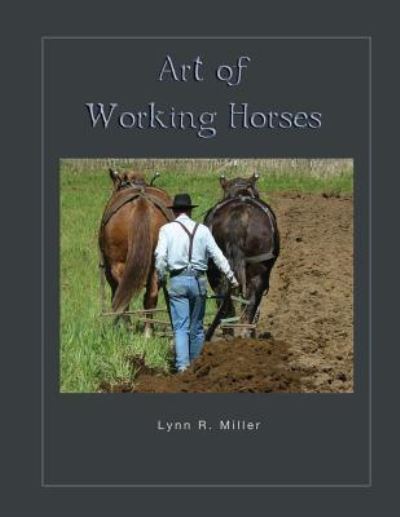 Cover for Lynn R MIller · Art of Working Horses (Paperback Book) (2016)