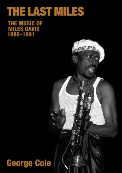 Cover for George Cole · The Last Miles: The Music of Miles Davis, 1980-1991 - Popular Music History (Hardcover Book) (2005)