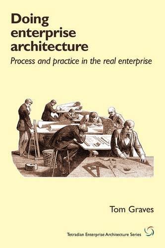 Cover for Tom Graves · Doing Enterprise Architecture: Process and Practice in the Real Enterprise (Tetradian Enterprise Architecture) (Paperback Book) (2009)