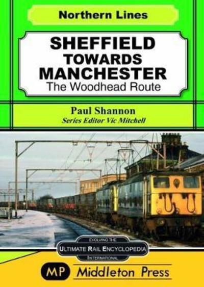 Cover for Paul Shannon · Sheffield Towards Manchester: The Woodhead Route - Midland Main Lines (Gebundenes Buch) (2018)