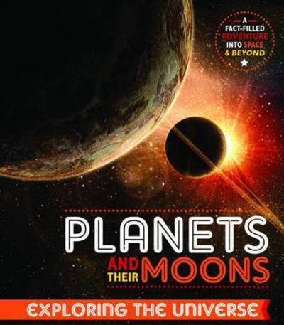 Cover for John Farndon · Planets and Their Moons - Exploring the Universe (Hardcover Book) (2015)