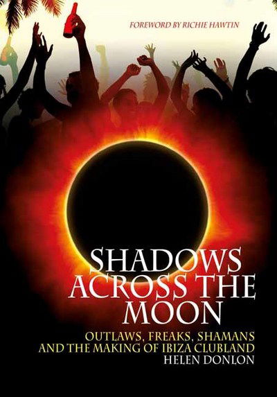 Cover for Helen Donlon · Shadows Across The Moon: Outlaws, Freaks, Shamans, And The Making Of Ibiza Clubland (Paperback Book) (2017)