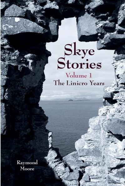 Cover for Raymond Moore · Skye Stories - Volume 1: The Linicro Years - Skye Stories (Paperback Book) (2021)