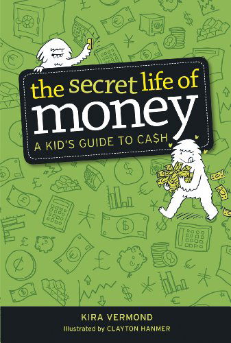 Cover for Kira Vermond · The Secret Life of Money: a Kid's Guide to Cash (Paperback Book) (2012)