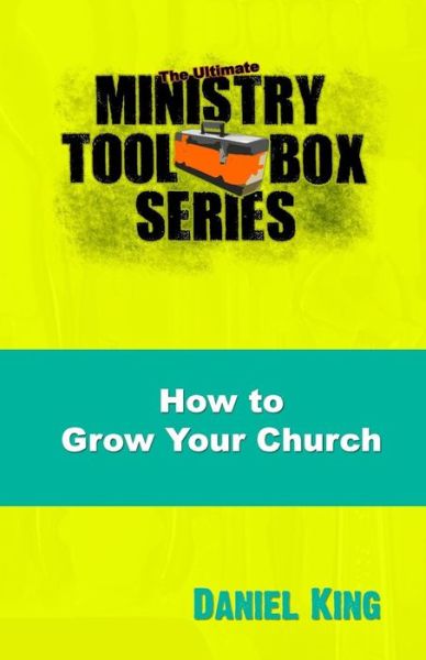 Cover for Daniel King · How to Grow Your Church: 153 Creative Ideas for Reaching Your Community (Taschenbuch) (2015)