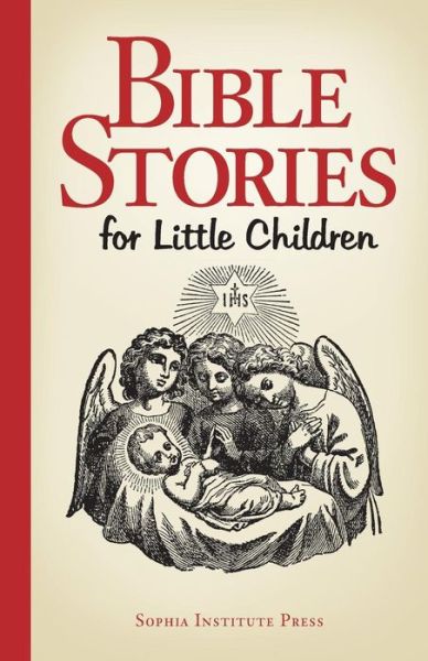 Bible Stories for Little Children - Sophia Institute Press - Books - Sophia Institute Press - 9781933184180 - March 1, 2006