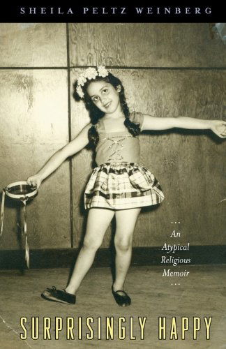 Cover for Sheila Peltz Weinberg · Surprisingly Happy: an Atypical Religious Memoir (Pocketbok) (2010)