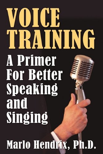 Cover for PH.D Marlo Hendrix · Voice Training: A Primer For Better Speaking and Singing (Paperback Book) (2011)