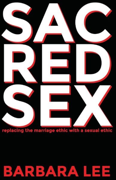 Cover for Barbara Lee · Sacred Sex: Replacing the Marriage Ethic with a Sexual Ethic (Taschenbuch) (2015)