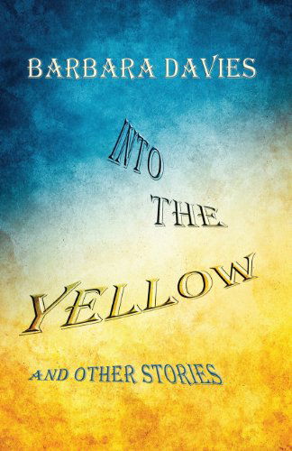 Cover for Barbara Davies · Into the Yellow and Other Stories (Paperback Book) (2013)