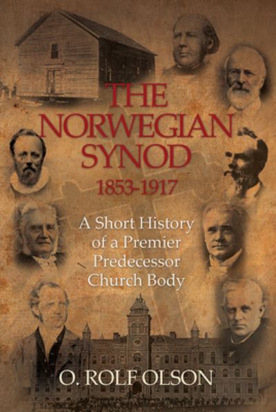 Cover for O. Rolf Olson · The Norwegian Synod 1853-1917: A Short History of a Premier Predecessor Church Body (Paperback Book) (2016)