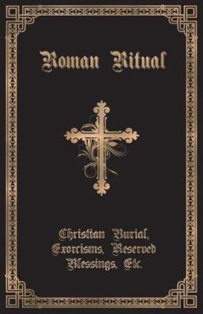 Cover for The Roman Ritual: Volume II: Christian Burial, Exorcisms, Reserved Blessings, Etc. (Paperback Book) (2017)