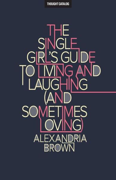 Cover for Alexandria Brown · The Single Girl's Guide To Living And Laughing (And Sometimes Loving) (Taschenbuch) (2016)