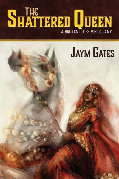 Cover for Jaym Gates · The Shattered Queen &amp; Other New Mythologies (Paperback Book) (2017)