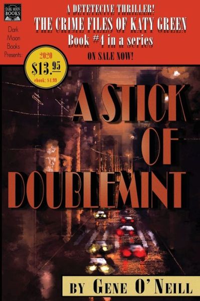 A Stick of Doublemint: Book 4 in the series, The Crime Files of Katy Green - Crime Files of Katy Green - Gene O'Neill - Książki - Dark Moon Books - 9781949491180 - 18 czerwca 2020